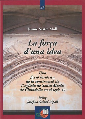 La força d'una idea. Una ficció històrica de la construcció de l'església de Santa Maria de Ciutadella en el segle XV
