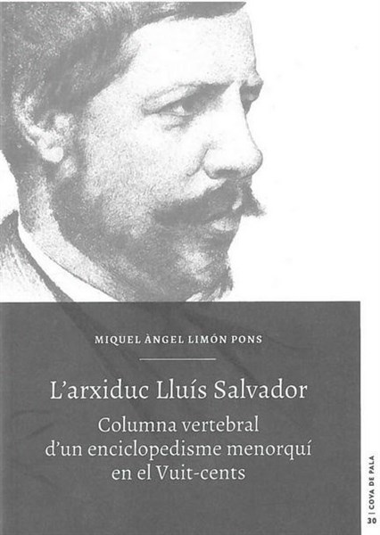 L'arxiduc Lluís Salvador. Columna vertebral d'un enciclopedisme menorquí en el Vuit-cents