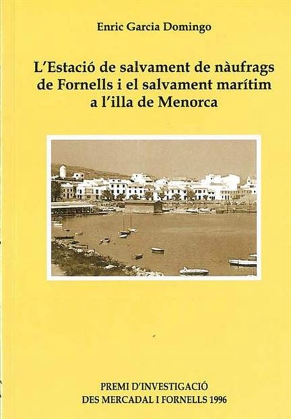 L'Estació de salvament de nàufrags de Fornells i el salvament marítim a l'illa de Menorca